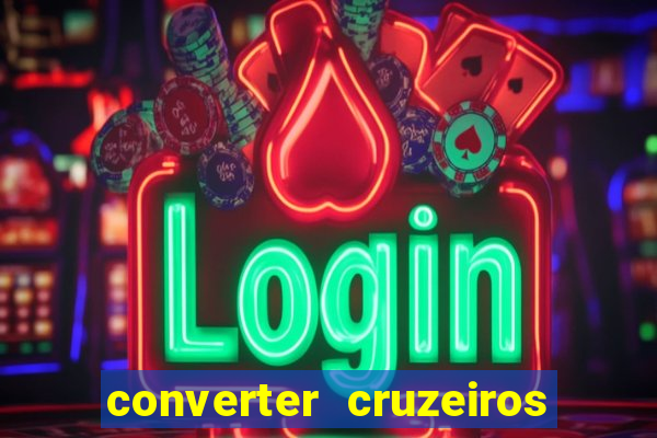 converter cruzeiros para real